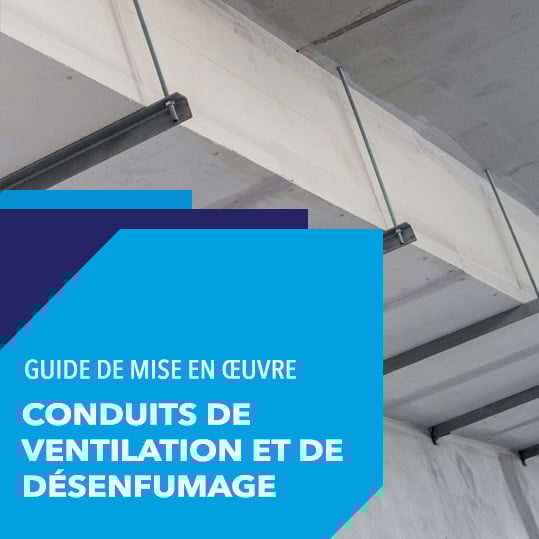 Mise en œuvre des conduits de ventilation et de désenfumage